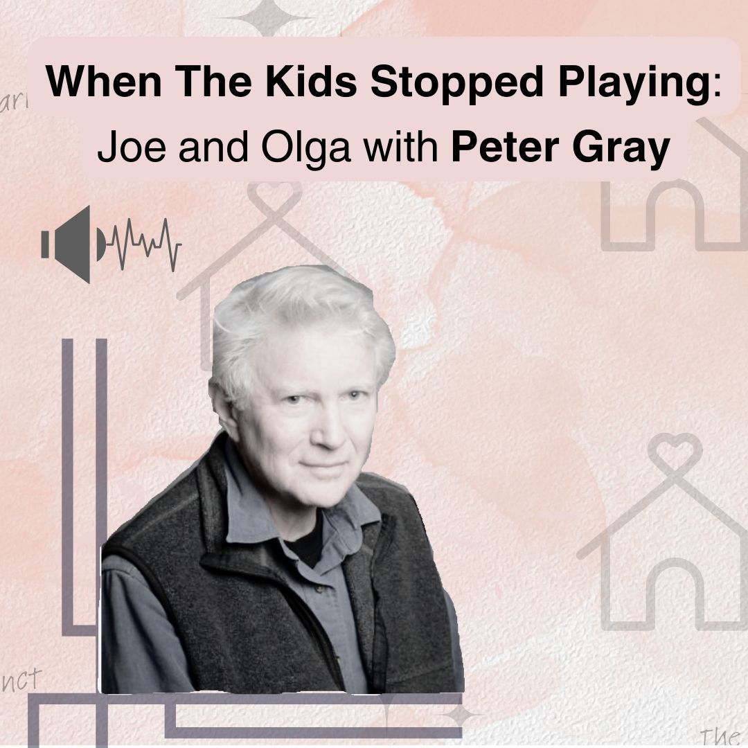 A photo of Dr. Peter Gray on the cover of The Caring Instinct podcast. Title reads: When The Kids Stopped Playing: Joe and Olga with Peter Gray